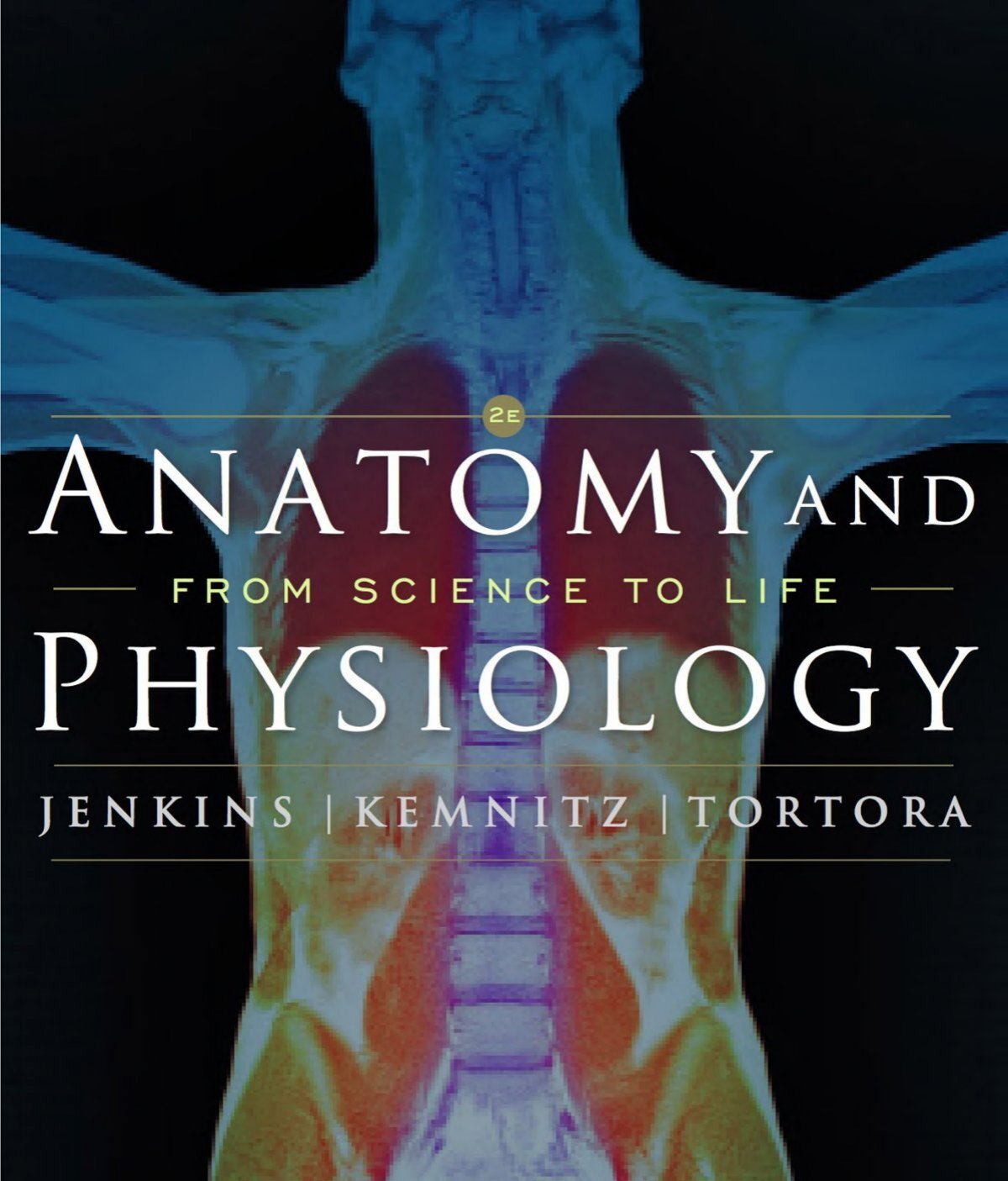 Anatomy and physiology from science to life GW Jenkins 2e - 2010