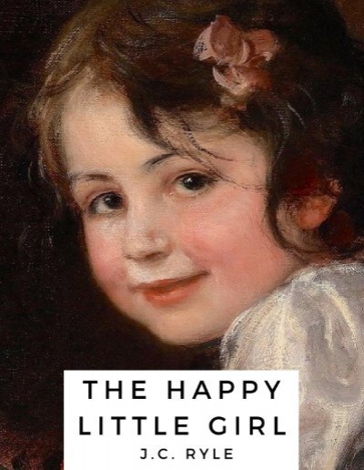 The Happy Little Girl by J.C. Ryle