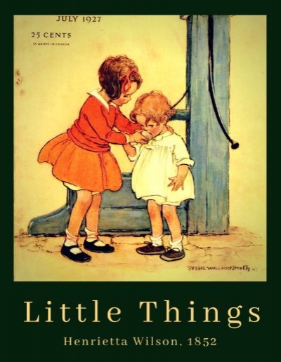 LITTLE THINGS BY Henrietta Wilson, 1852