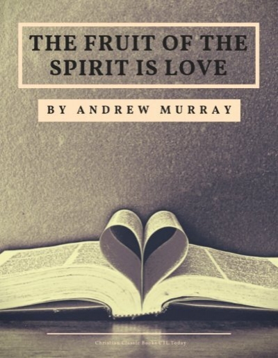 The Fruit of the Spirit is Love by Andrew Murray