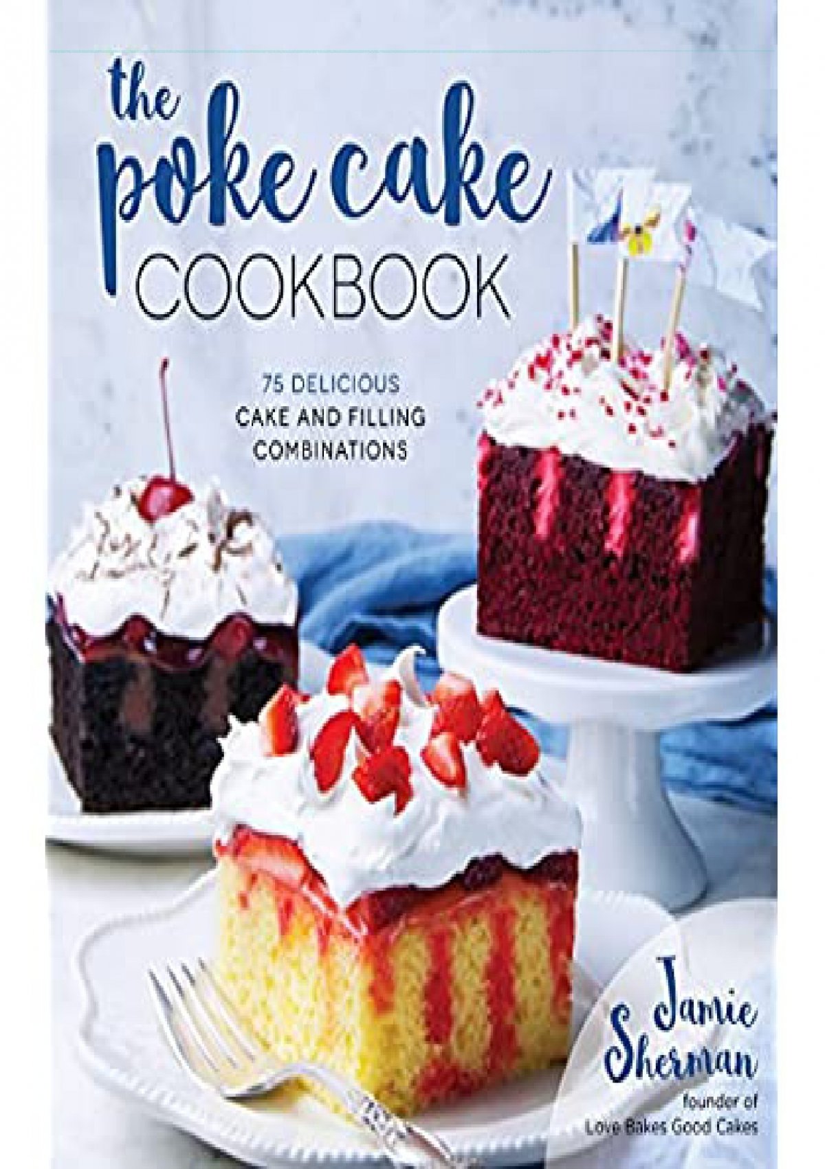 The-Poke-Cake-Cookbook-75-Delicious-Cake-and-Filling-Combinations