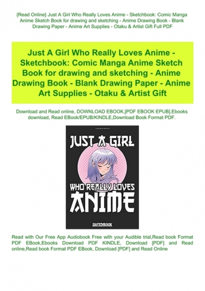 Just a Girl who Loves Anime Sketch Book: Comic Manga Sketchbook A4 for  Drawing and Sketching / Anime Drawing Book / Anime Art Supplies / Manga  Otaku & Artist Gift
