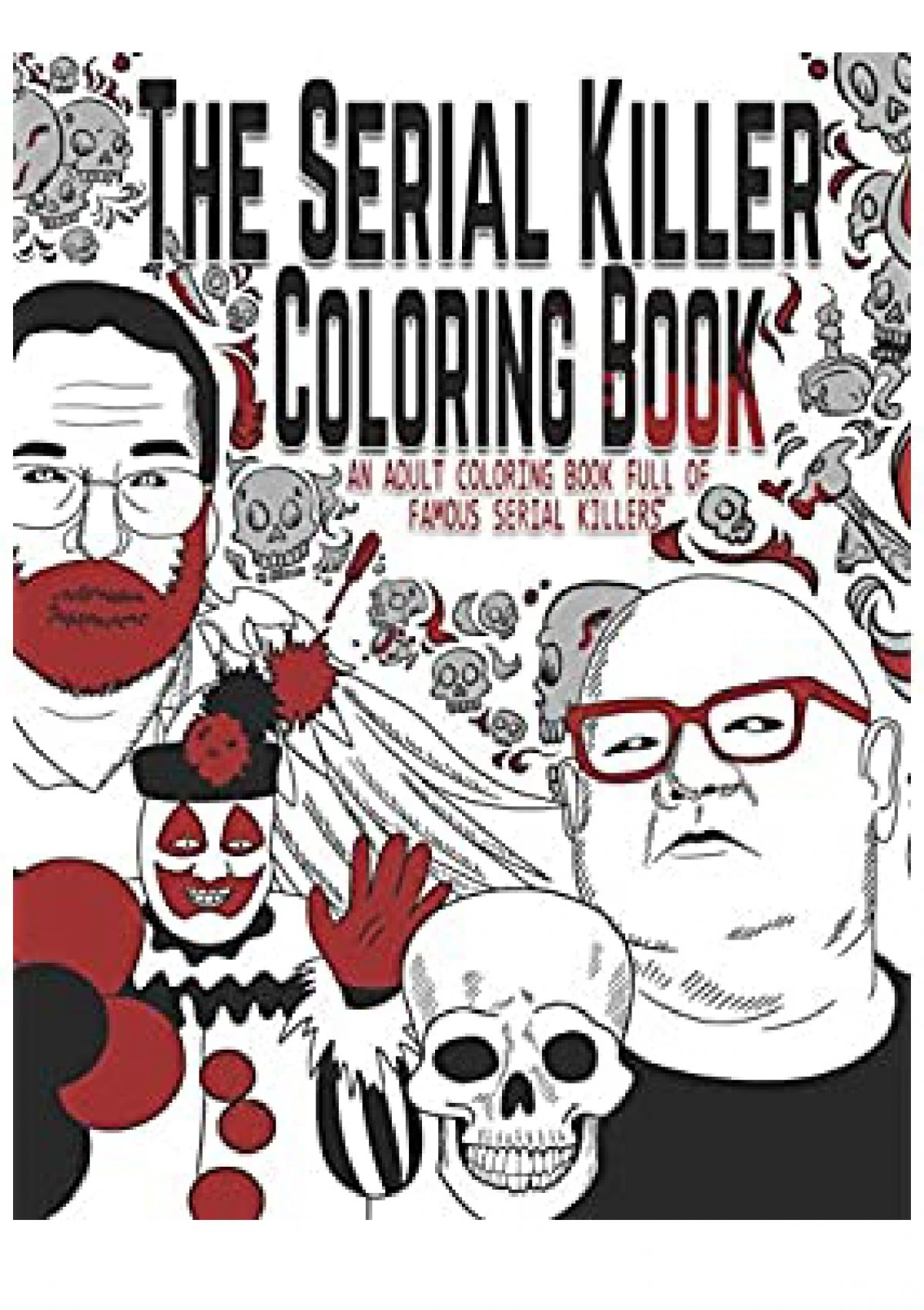 Download F R E E D O W N L O A D R E A D The Serial Killer Coloring Book An Adult Coloring Book Full Of Famous Serial Killers Download E B O O K