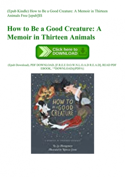 How To Be A Good Creature A Memoir In Thirteen Animals Download Free Ebook