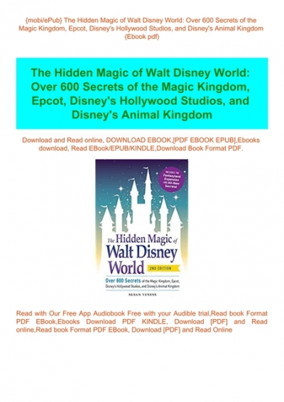 Disneys Hollywood Studios and Animal Kingdom Epcot The Hidden Magic of Walt Disney World: Over 600 Secrets of the Magic Kingdom