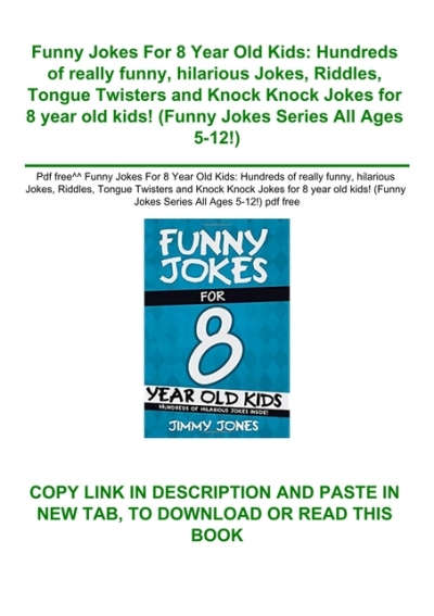 Pdf free^^ Funny Jokes For 8 Year Old Kids Hundreds of really funny  hilarious Jokes Riddles Tongue Twisters and Knock Knock Jokes for 8 year  old kids! (Funny Jokes Series All Ages