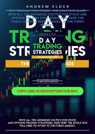 Read Day Trading Strategies The Complete Guide With All The Advanced Tactics For Stock And Options Trading Strategies Find Here The Tools You Will Need To Invest In The Forex Market