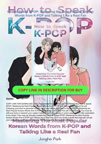 How to Speak KPOP Mastering the Most Popular Korean Words from K-POP and Talking Like a Real Fan 