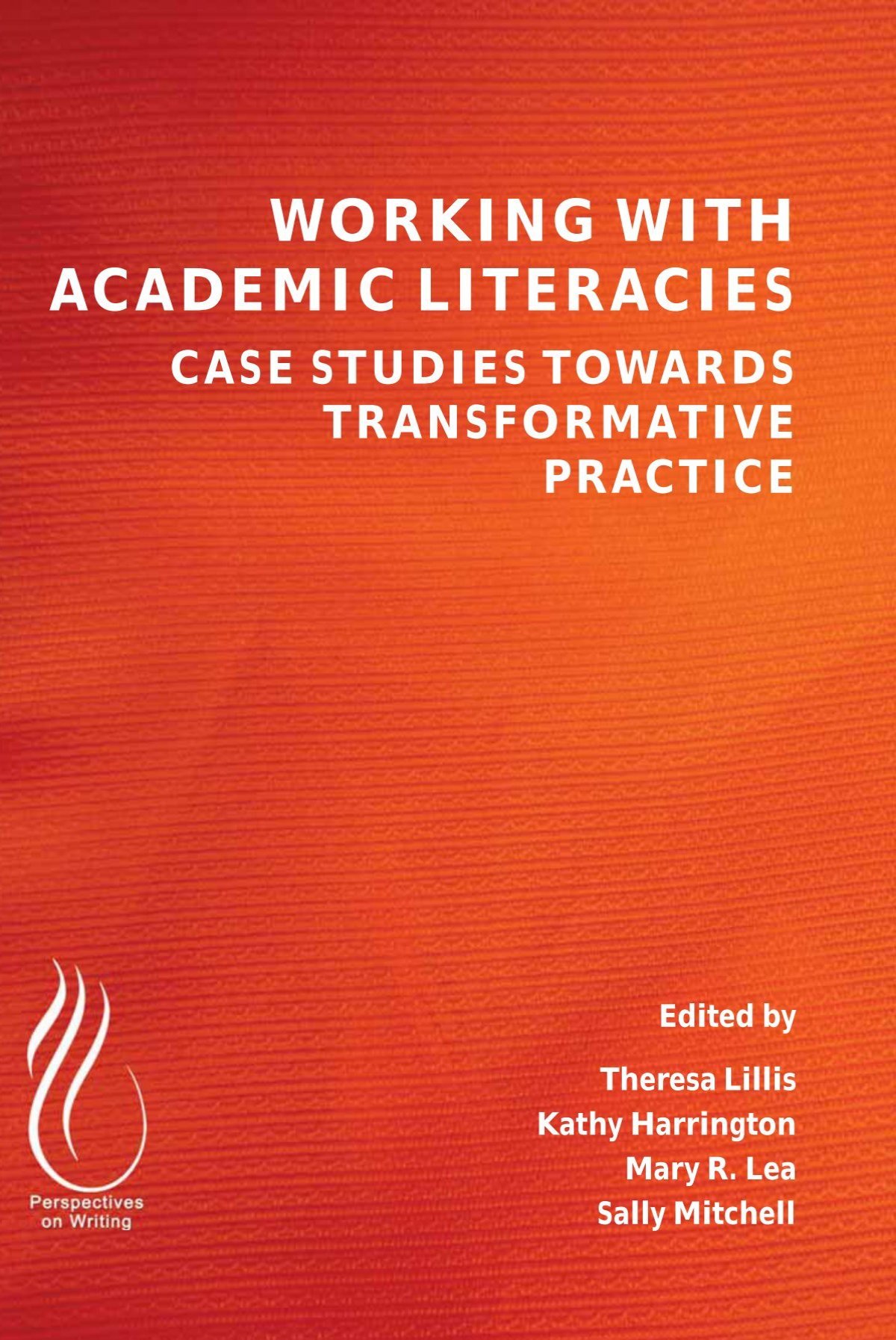 Working With Academic Literacies - Case Studies Towards Transformative  Practice, 2015a