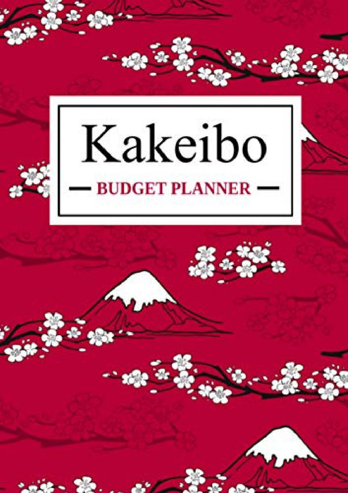 Kakeibo: 2021 - Japanese Method for Managing Your Personal Budget