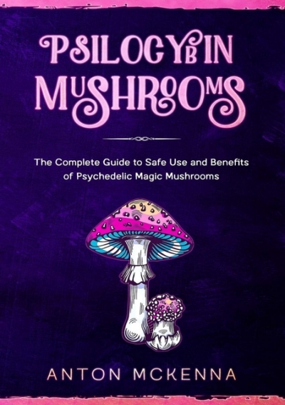 (^PDF)->READ Psilocybin Mushrooms: The Complete Guide to Safe Use and ...