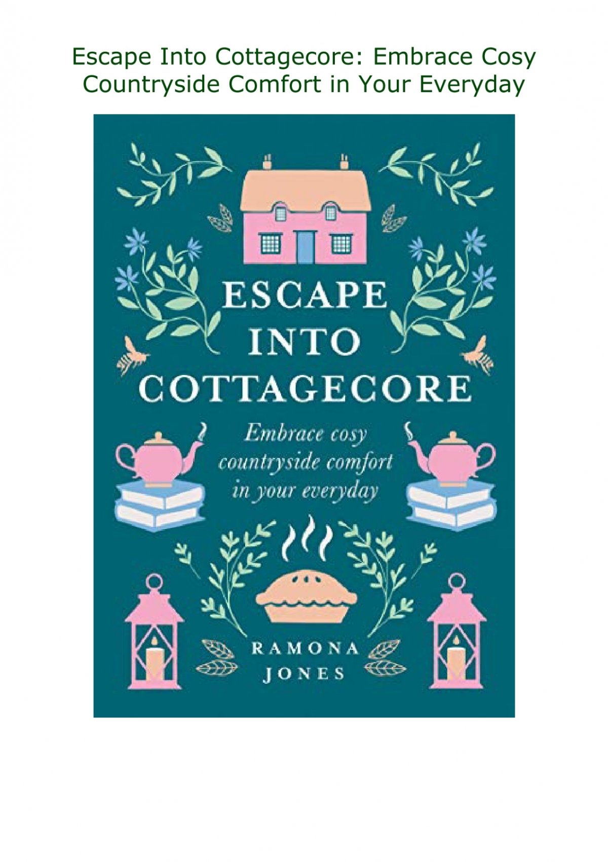 Download Escape Into Cottagecore: Embrace Cosy Countryside Comfort in Your  Everyday