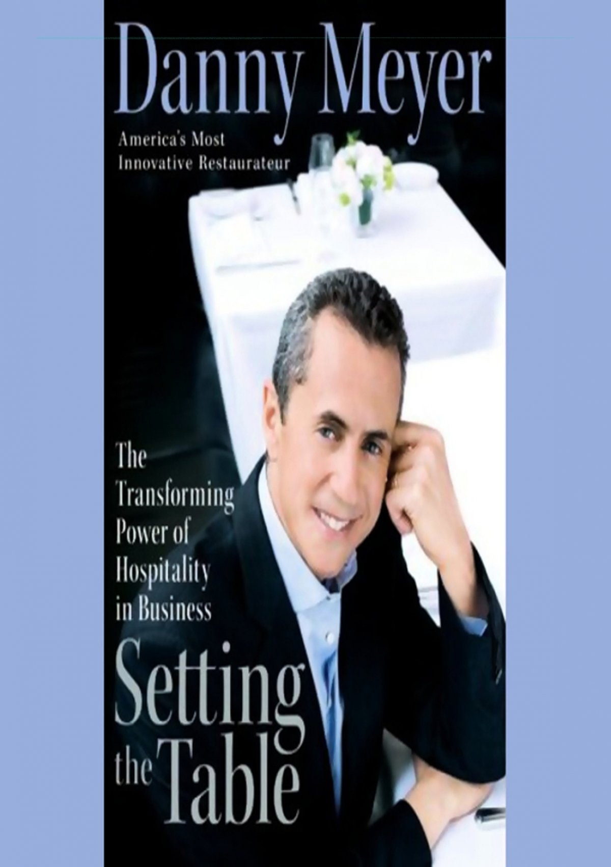 Setting the Table: The Transforming Power of Hospitality in Business:  Meyer, Danny: 9780060742768: : Books