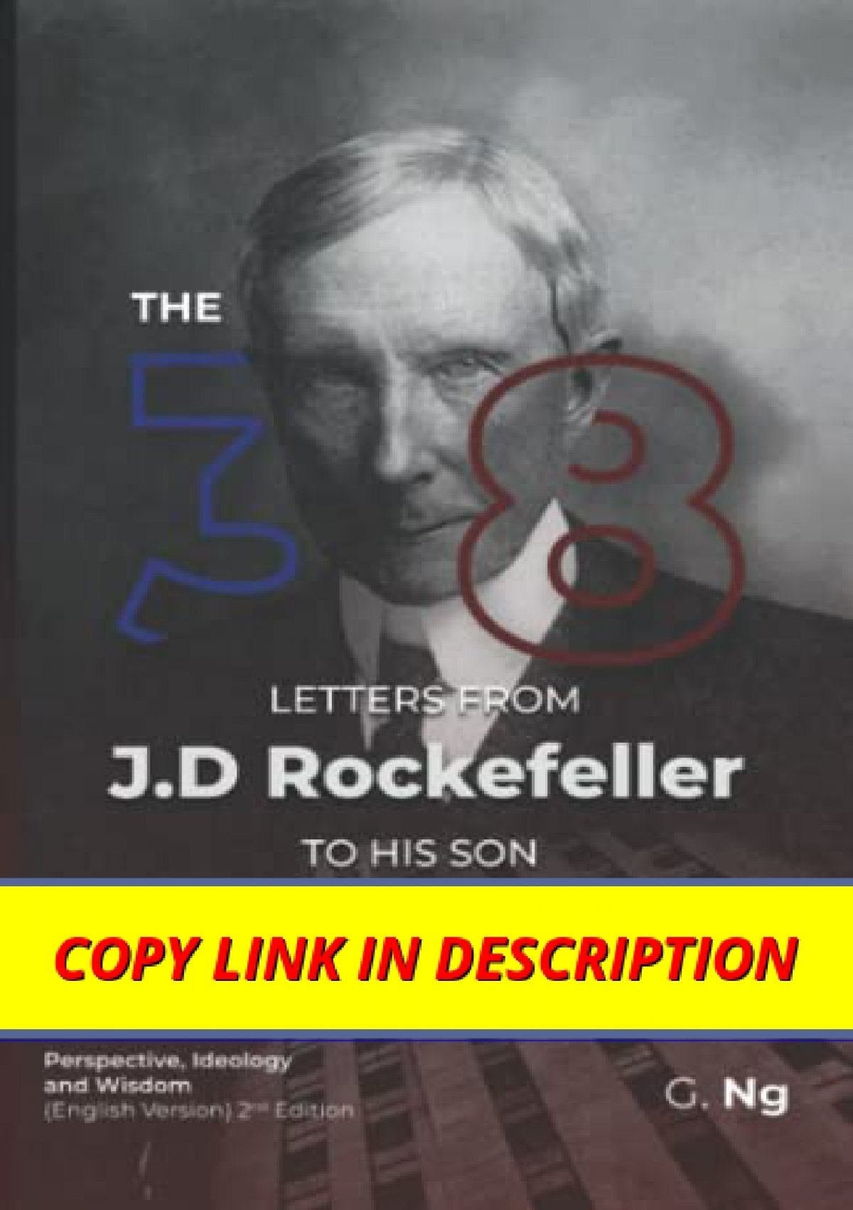 The 38 Letters from J.D. Rockefeller to his son: Perspectives, Ideology,  and Wisdom (English Version) Paperback 2nd Edition: Ng, G., Tan, M.:  9798450550015: : Books