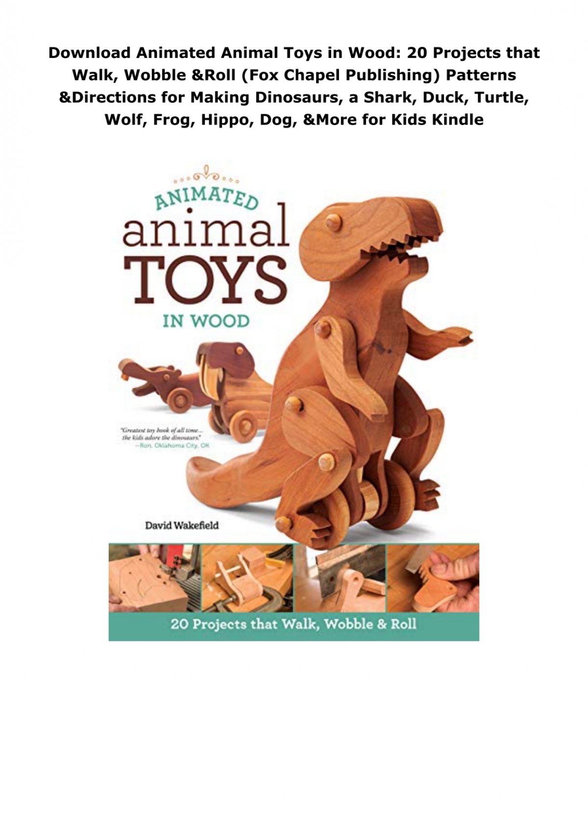 Animated Animal Toys in Wood: 20 Projects that Walk, Wobble & Roll (Fox  Chapel Publishing) Patterns & Directions for Making Dinosaurs, a Shark,  Duck