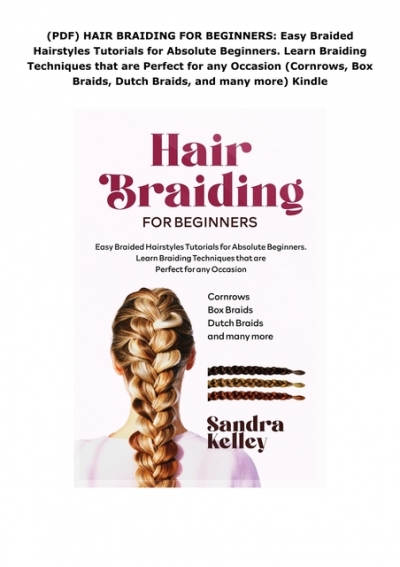 PDF) HAIR BRAIDING FOR BEGINNERS: Easy Braided Hairstyles Tutorials for  Absolute Beginners. Learn Braiding Techniques that are Perfect for any  Occasion (Cornrows, Box Braids, Dutch Braids, and many more) Kindle