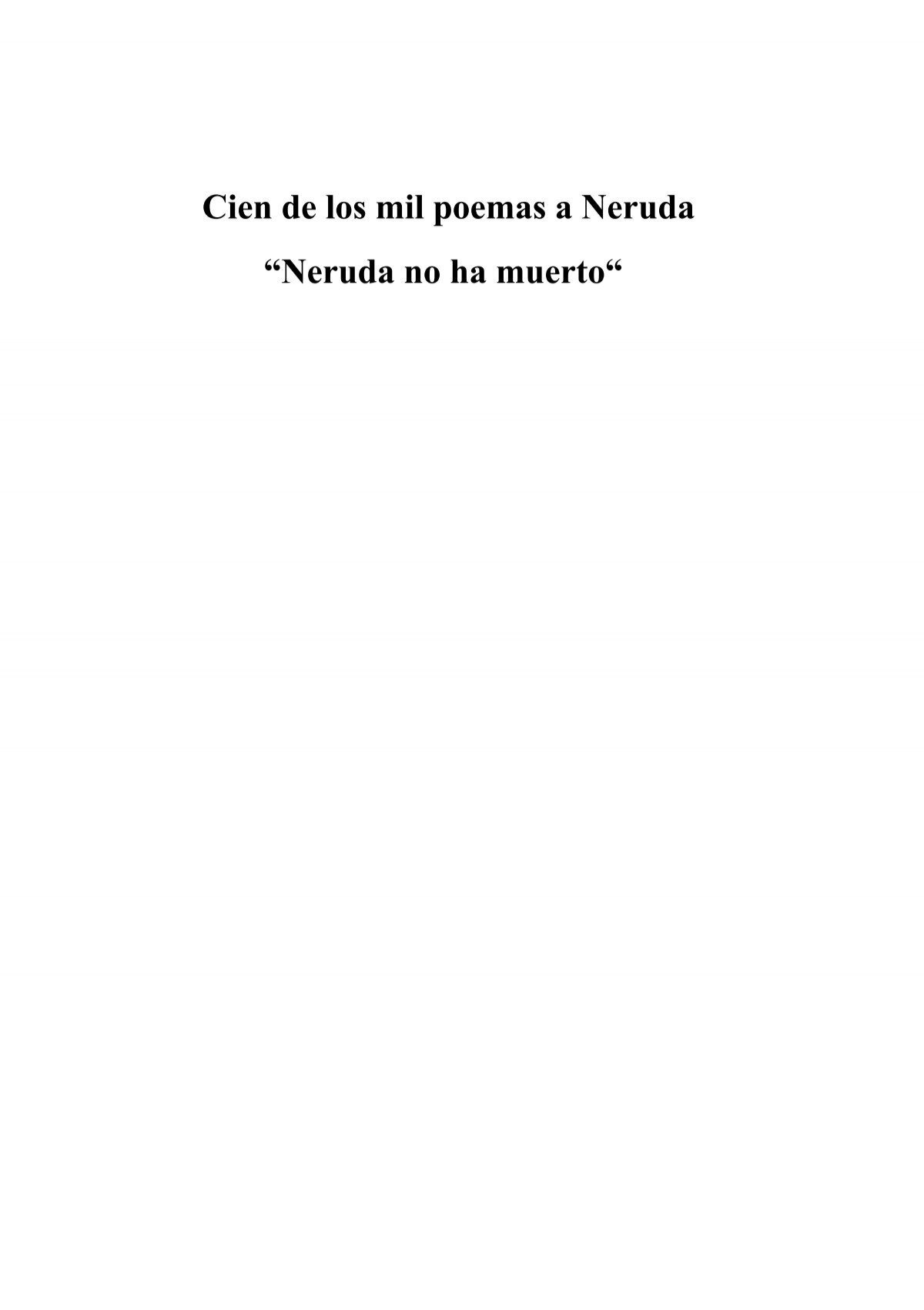 Cien De Los Mil Poemas A Neruda Neruda No Ha Muerto
