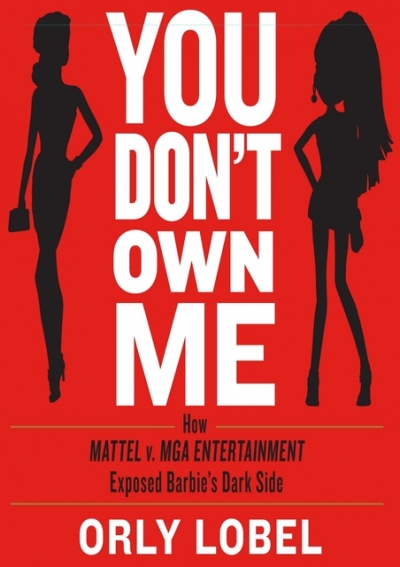 You don't own me : how Mattel v. MGA Entertainment exposed Barbie's dark side